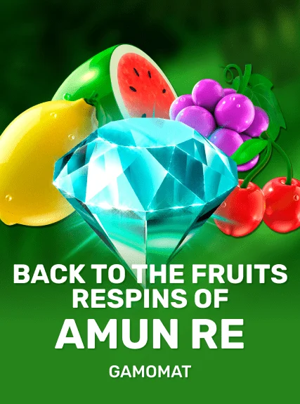 Back to the Fruits Respins of Amun Re